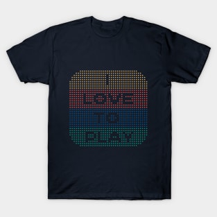 I Love to Play T-Shirt